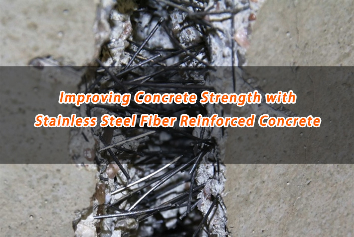 Improving Concrete Strength with Stainless Steel Fiber Reinforced Concrete