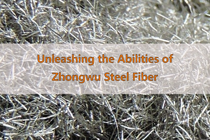 Unleashing the Abilities of Zhongwu Steel Fiber