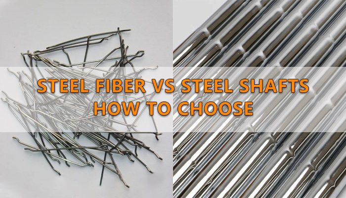 steel fiber vs steel shafts